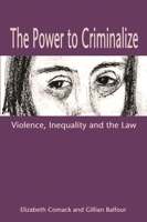 The Power to Criminalize: Violence, Inequality and the Law 1552661288 Book Cover