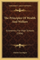 The Principles of Wealth and Welfare 1437319777 Book Cover