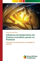 Influência da temperatura em Caiman crocodilus yacare no Pantanal: Flutuações de temperatura e ecologia da espécie 613967803X Book Cover