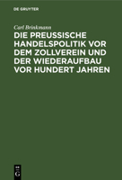 Die Preussische Handelspolitik vor dem Zollverein und der Wiederaufbau vor hundert Jahren 311268947X Book Cover