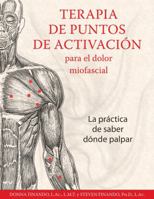 Terapia de puntos de activación para el dolor miofascial: La práctica de saber dónde palpar 162055478X Book Cover