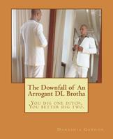 The Downfall of An Arrogant DL Brotha 145384578X Book Cover