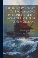 Preliminary Report On Proposed Gas Pipe Line From The Monroe Gas Fields To New Orleans 1022414194 Book Cover