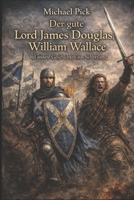Der gute Lord James Douglas, William Wallace und andere Geschichten aus Schottland (Schottische Geschichten) 1983169900 Book Cover