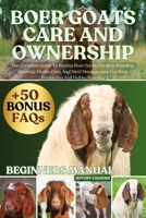 BOER GOATS CARE AND OWNERSHIP: The Complete Guide To Raising Boer Goats, Feeding, Breeding, Housing, Health Care, And Herd Management For Meat Production And Hobby Farming B0FJSFZ8HV Book Cover