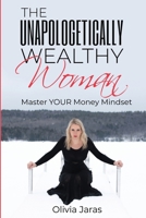 The Unapologetically Wealthy Woman: Master Your Money Mindset B093CHHW6F Book Cover