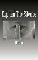 Explain the Silence 1518616585 Book Cover