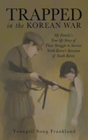 Trapped in the Korean War: My Family's True life Story of Their Struggle to Survive North Korea's Invasion of South Korea B0GSDZ4NL2 Book Cover