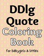 DDlg Quote Coloring Book: for babygirls & littles B0B92D3FH6 Book Cover