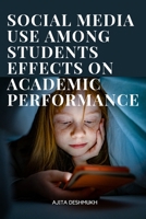Social media use among students effects on academic performance 8509808147 Book Cover