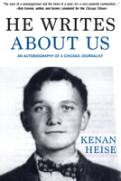 He Writes About Us: An Autobiography of a Chicago Journalist 1936863170 Book Cover