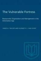 The Vulnerable Fortress: Bureaucratic Organization and Management in the Information Age 0802077730 Book Cover
