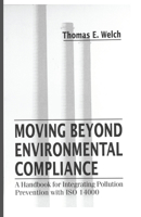 Moving Beyond Environmental Compliance: A Handbook for Integrating Pollution Prevention with ISO 14000 0367448025 Book Cover