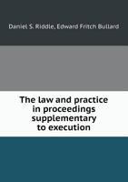The Law and Practice in Proceedings Supplementary to Execution 1345012802 Book Cover