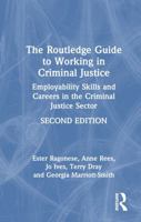 The Routledge Guide to Working in Criminal Justice: Employability Skills and Careers in the Criminal Justice Sector 103220348X Book Cover