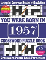 You Were Born in 1957: Crossword Puzzle Book: Crossword Games for Puzzle Fans & Exciting Crossword Puzzle Book for Adults With Solution B093RWXBZ6 Book Cover
