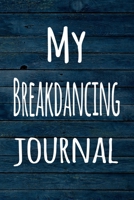 My Breakdancing Journal: The perfect way to record your hobby - 6x9 119 page lined journal! 1696371244 Book Cover