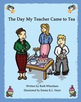 The Day My Teacher Came to Tea 0957442319 Book Cover