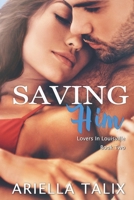 Saving Him (Lovers in Louisville) 1732076855 Book Cover
