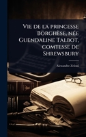 Vie de la princesse Borghèse, nÃ(c)e Guendaline Talbot, comtesse de Shrewsbury (French Edition) 1024079929 Book Cover