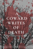 A Coward Writes of Death: And Other Short Stories B09TMN92F1 Book Cover