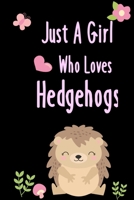 Just A Girl Who Loves Hedgehogs: Cute Blank Lined Notebook to Write In for Notes, To Do Lists, Notepad, Journal, Funny Gifts for Hedgehogs Lovers 6 x 9 130 pages 1676466185 Book Cover