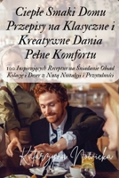 Cieple Smaki Domu Przepisy na Klasyczne i Kreatywne Dania Pelne Komfortu (Polish Edition) 183687734X Book Cover