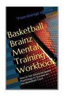 Basketball Brainz Mental Training Workbook: From Average to Prime Time 1539759342 Book Cover