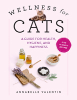 Wellness for Cats: A Guide for Health, Hygiene, and Happiness 1523523069 Book Cover