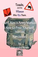 Toads, and the Women Who Kiss Them. Aunt Alex's Army Manual: How to Free Yourself from the Narcissist 1475236972 Book Cover