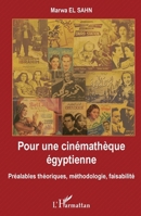 Pour une cinémathèque égyptienne: Préalables théoriques, méthodologie, faisabilité (French Edition) 2343165777 Book Cover