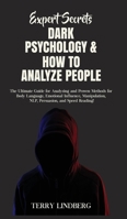 Expert Secrets - Dark Psychology & How to Analyze People: The Ultimate Guide for Analyzing and Proven Methods for Body Language, Emotional Influence, Manipulation, NLP, Persuasion, and Speed Reading! 1800761406 Book Cover