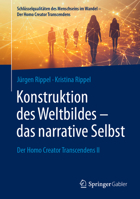 Konstruktion des Weltbildes – das narrative Selbst: Der Homo Creator Transcendens II (Schlüsselqualitäten des Menschseins im Wandel - Der Homo Creator Transcendens) (German Edition) 3658481285 Book Cover