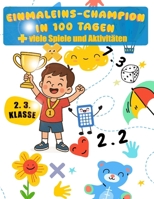 Einmaleins-Champion in 100 Tagen: Mathetraining für das kleine Einmaleins, plus viele Spiele und Aktivitäten für die 2. & 3. Klasse (German Edition) B0FS2288FX Book Cover