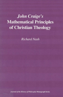 John Craige's Mathematical Principles (Journal of the History of Philosophy Monograph Series) 0809316625 Book Cover