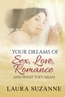 Your Dreams of Sex, Love and Romance and What They Mean 1943843155 Book Cover