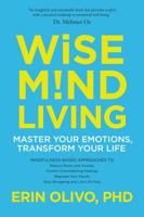 Wise Mind Living: Master Your Emotions, Transform Your Life 1622037626 Book Cover