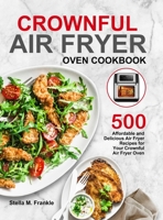 Crownful Air Fryer Oven Cookbook: 500 Affordable and Delicious Air Fryer Recipes for Your Crownful Air Fryer Oven null Book Cover