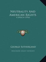 Neutrality And American Rights: A Speech 1166899713 Book Cover