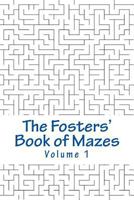 The Fosters' Book of Mazes: Volume 1 1546376860 Book Cover