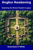 Angkor Awakening: Exploring the Khmer Empire's Legacy B0DT1MGHC8 Book Cover