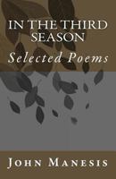 In the Third Season: Poems by John Manesis 1470143704 Book Cover