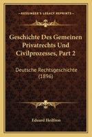 Geschichte Des Gemeinen Privatrechts Und Civilprozesses, Part 2: Deutsche Rechtsgeschichte (1896) 1161183841 Book Cover