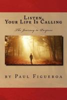 Listen, Your Life Is Calling - The Journey to Purpose 0692996486 Book Cover