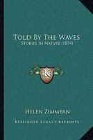 Told By The Waves: Stories In Nature 1165149311 Book Cover