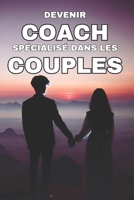 DEVENIR COACH SPÉCIALISÉ DANS LES COUPLES: Des outils pour des relations durables (French Edition) B0F21FKK24 Book Cover