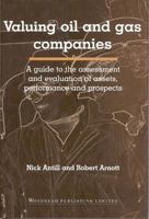 Valuing Oil and Gas Companies: A Guide to the Assessment and Evaluation of Assets, Performance and Prospects 1855734516 Book Cover