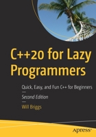 C++20 for Lazy Programmers: Quick, Easy, and Fun C++ for Beginners 1484263057 Book Cover