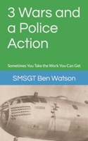 3 Wars and a Police Action: Sometimes You Take the Work You Can Get B0CTKBHPHW Book Cover