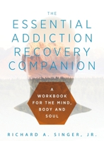 The Essential Addiction Recovery Companion: A Guidebook for the Mind, Body, and Soul 1615994025 Book Cover